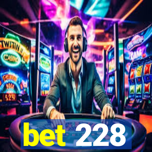 bet 228